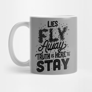 Lies Fly Away Truth is Here to Stay Mug